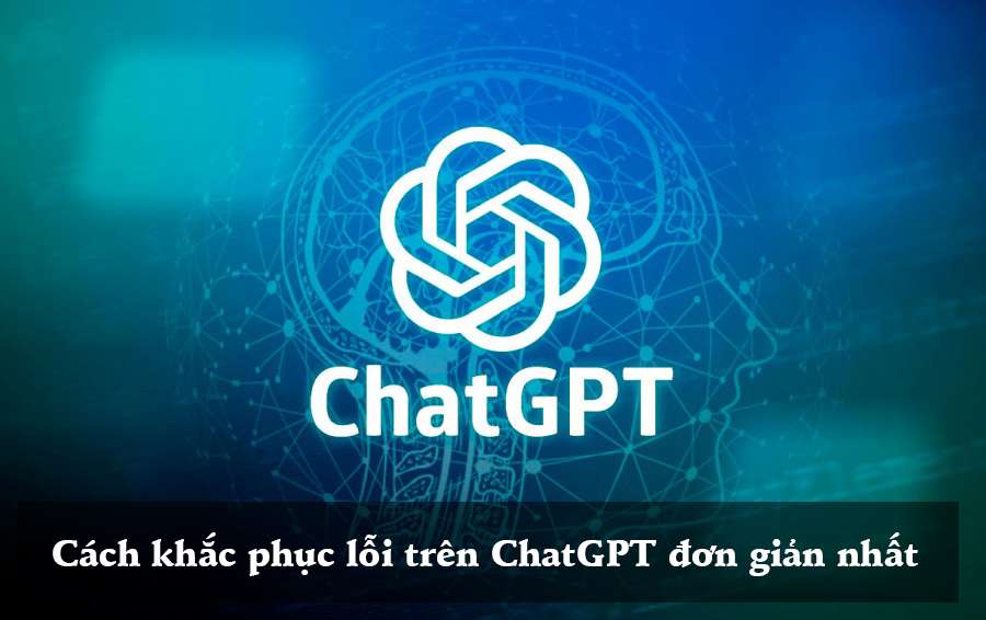 Cách sửa lỗi trên ChatGPT 1 đơn giản nhất