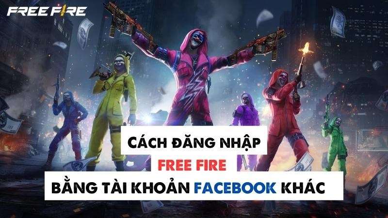 Cách đăng nhập Free Fire bằng tài khoản Facebook khác