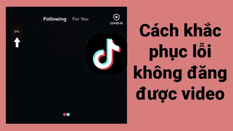 Cách khắc phục lỗi không thể đăng video trên TikTok