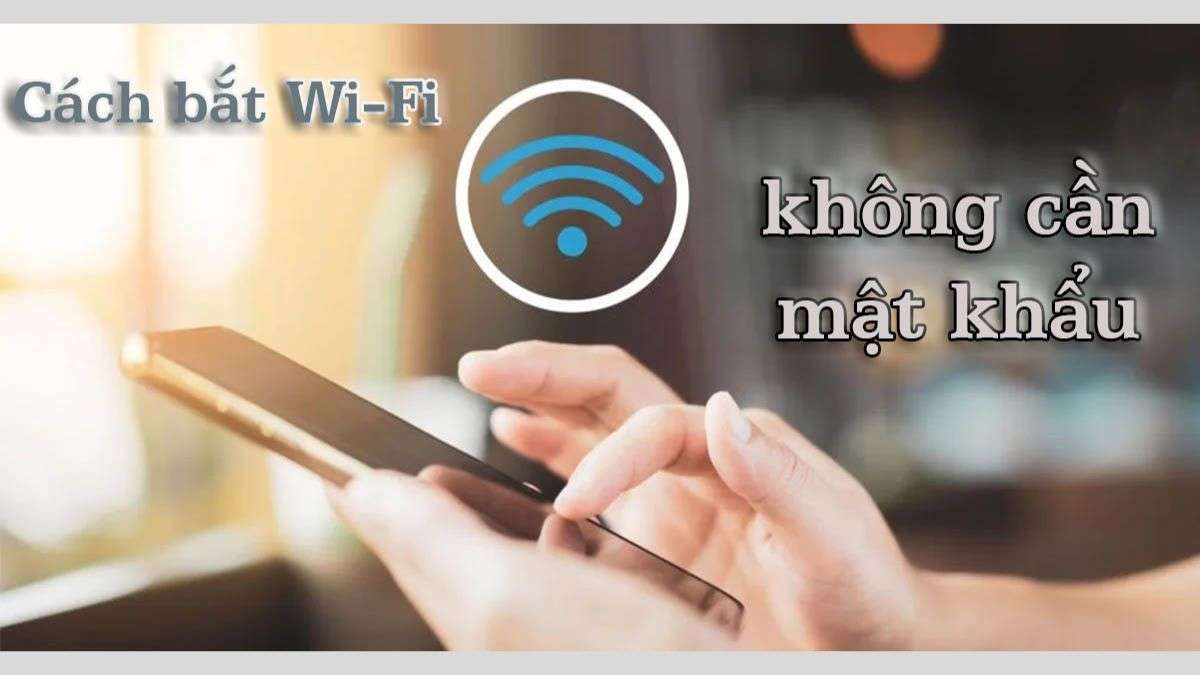 Cách truy cập Wi-Fi mà không cần mật khẩu