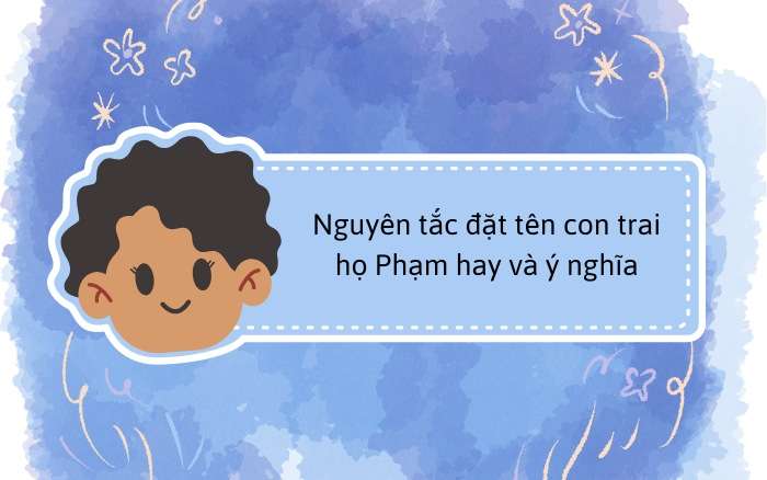 Nguyên tắc đặt tên con trai họ Phạm hay và ý nghĩa