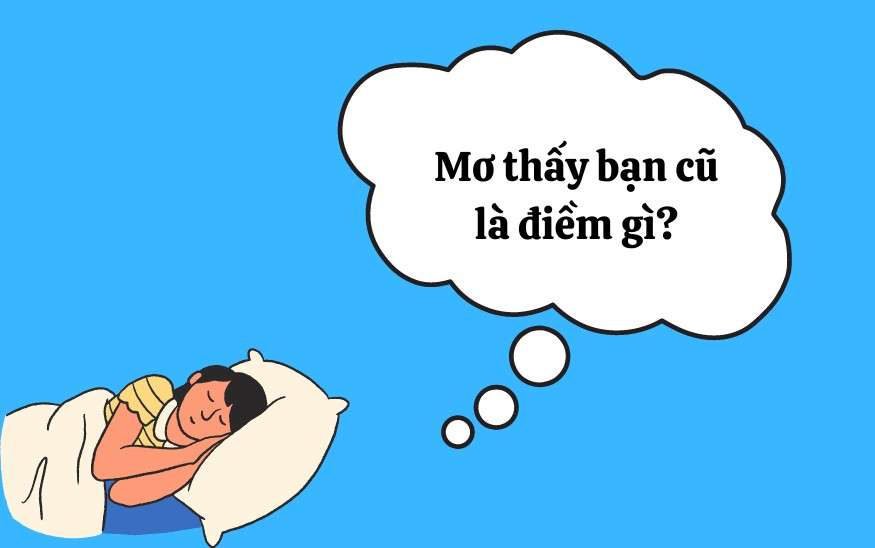 Nằm mơ thấy bạn cũ có ý nghĩa gì?