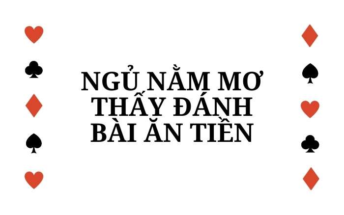 Nằm mơ thấy chơi bài có ý nghĩa gì?