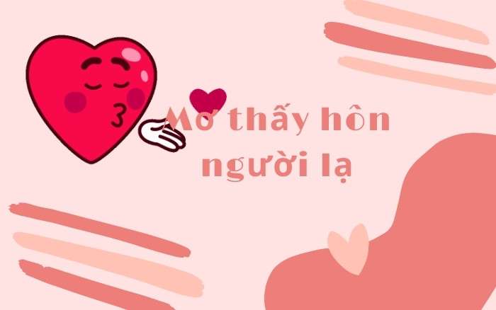 Nằm mơ thấy hôn người lạ có ý nghĩa gì?