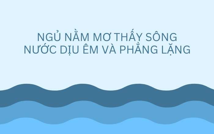 Nằm mơ thấy sông có ý nghĩa gì?