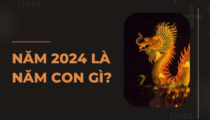 Sinh năm 2024 mệnh gì? Năm 2024 tuổi con gì? Mệnh gì?